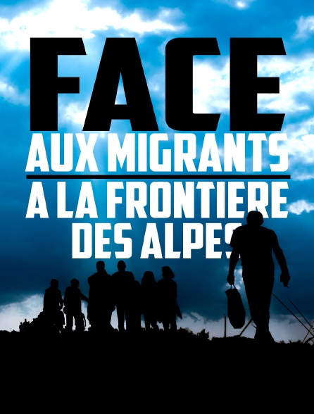 Face aux migrants : à la frontière des Alpes
