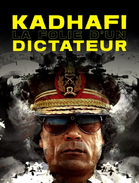 Kadhafi, la folie d'un dictateur