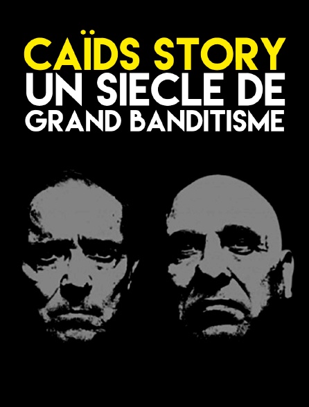 Caïds story, un siècle de grand banditisme