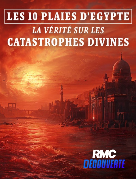 RMC Découverte - 10 plaies d'Egypte : la vérité sur les catastrophes divines en replay