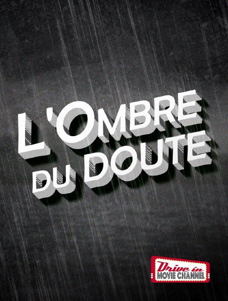 Dans L Ombre Du Doute Streaming L'Ombre du doute en Streaming & Replay sur Drive-in Movie Channel