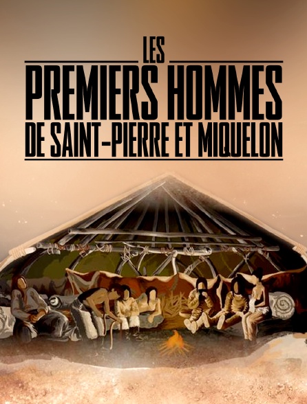 Les premiers hommes de Saint-Pierre et Miquelon