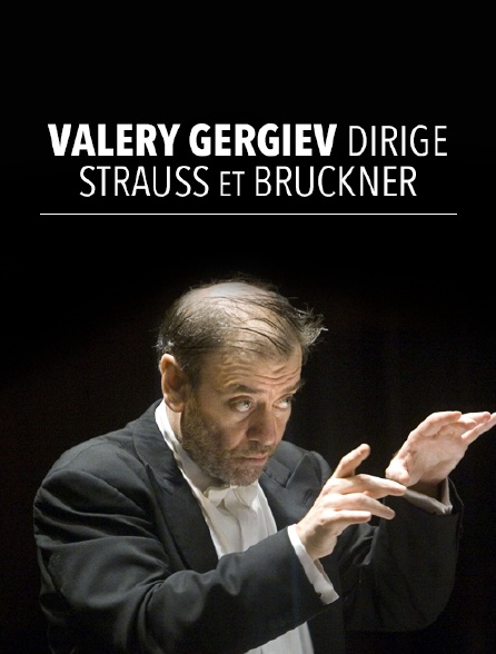 Valery Gergiev dirige Strauss et Bruckner