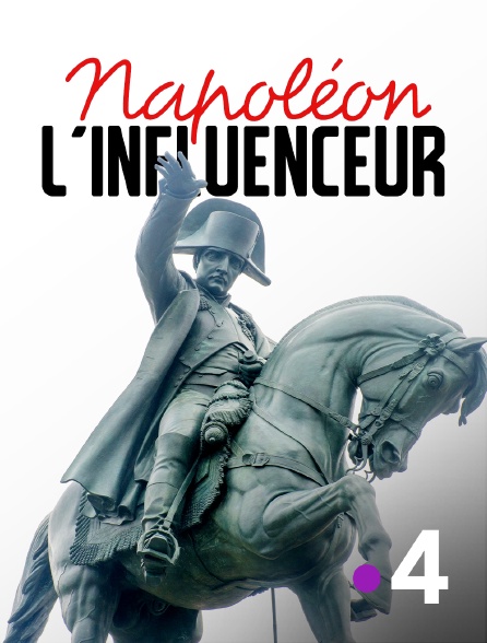 France 4 - Napoléon l'influenceur