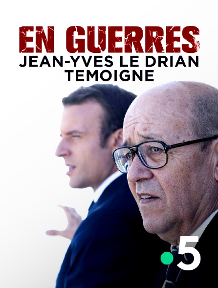 France 5 - En guerres, Jean-Yves Le Drian témoigne