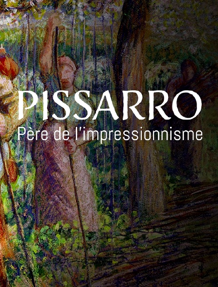 Pissarro, le père de l'impressionnisme