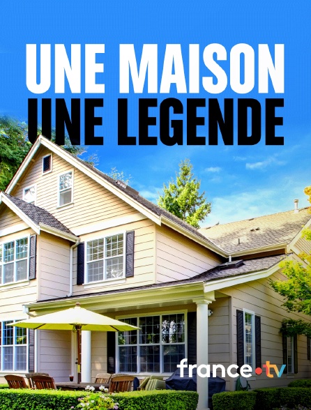 france.tv - Une maison, une légende