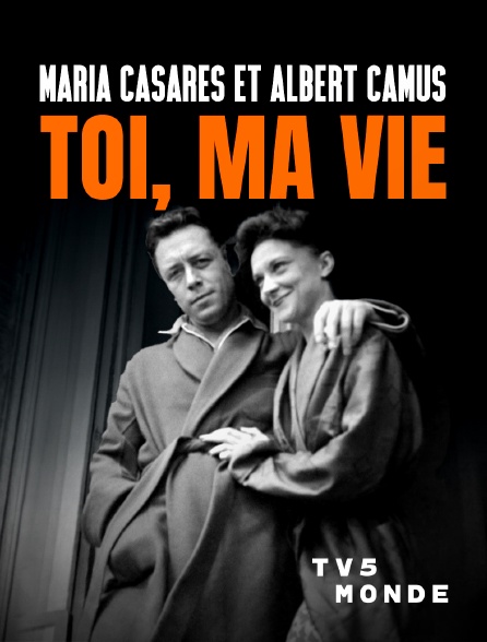 TV5MONDE - Maria Casarès et Albert Camus, toi, ma vie