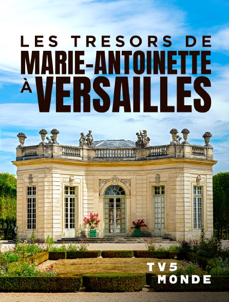 TV5MONDE - Les trésors de Marie-Antoinette à Versailles