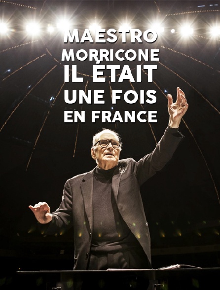 Maestro Morricone, il était une fois en France