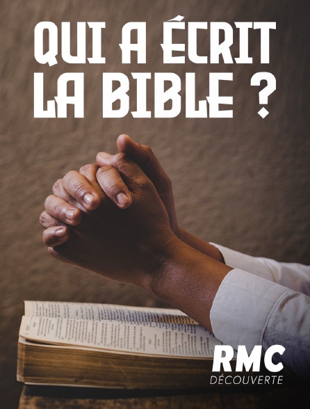 RMC Découverte - Qui a écrit la Bible ?