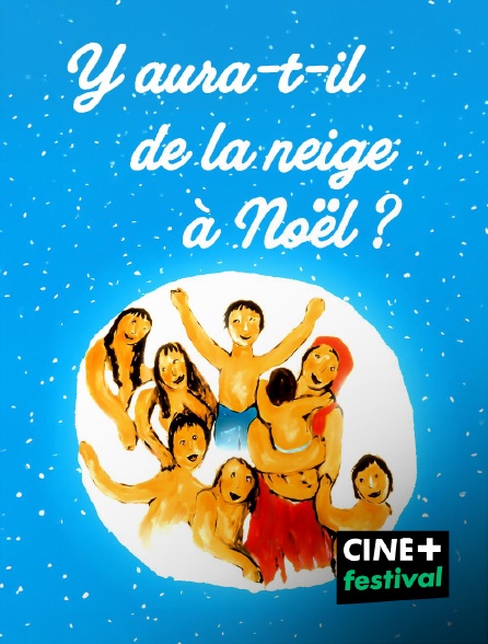 CINE+ Festival - Y aura-t-il de la neige à Noël ?