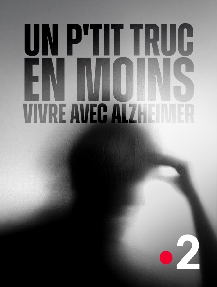 France 2 - Un p'tit truc en moins, vivre avec Alzheimer