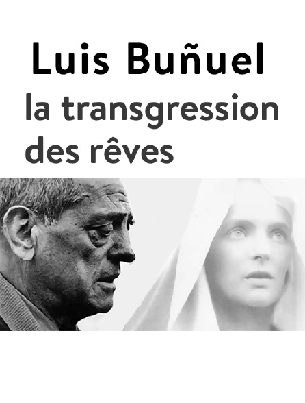 Luis Buñuel, la transgression des rêves