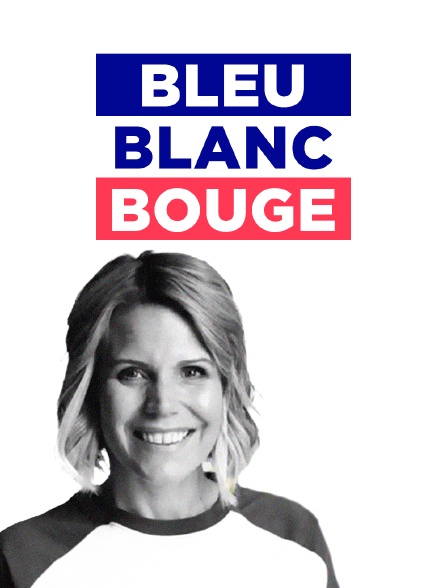 Bleu, Blanc, Bouge