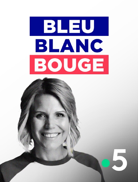 France 5 - Bleu, Blanc, Bouge