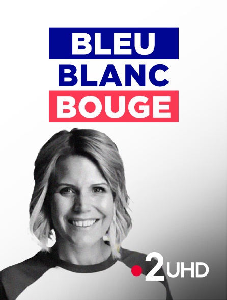 France 2 UHD - Bleu, Blanc, Bouge