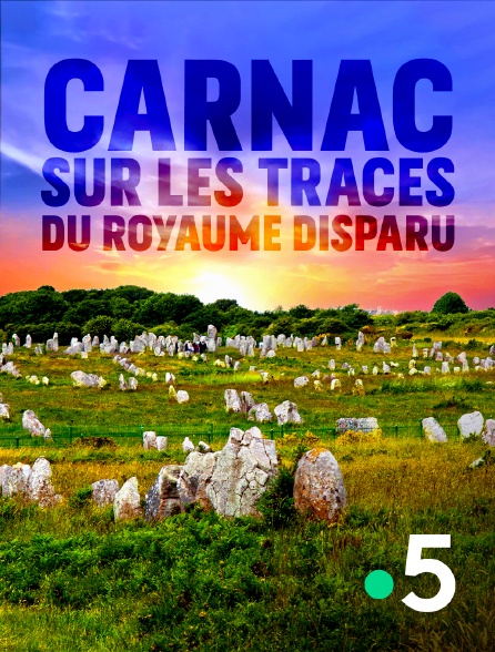 France 5 - Carnac : sur les traces du royaume disparu