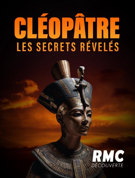 RMC Découverte - Cléopâtre, Les secrets révélés