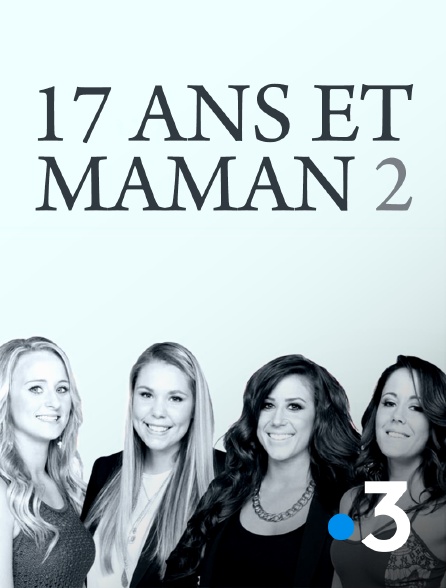 France 3 - 17 ans et maman 2