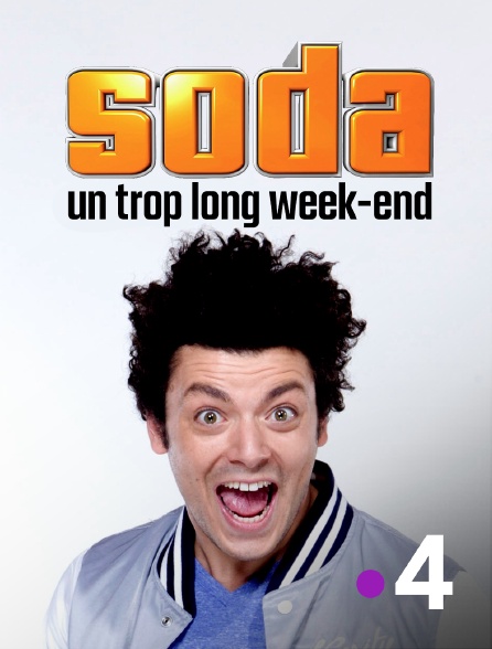 France 4 - Soda : un trop long week-end