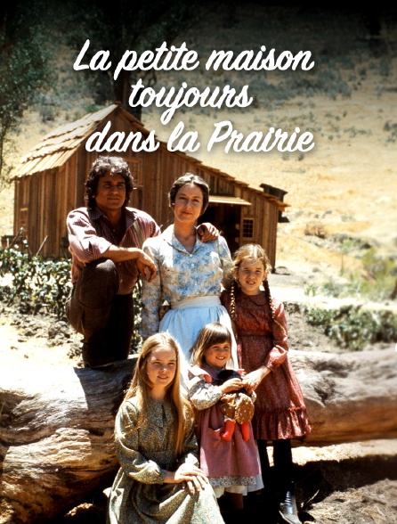 La petite maison toujours dans la prairie