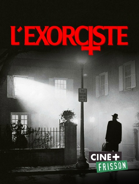 Ciné+ Frisson - L'exorciste (version longue)