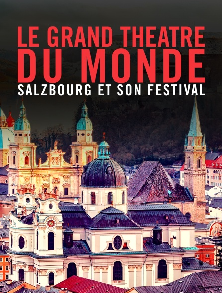 Le grand théâtre du monde : Salzbourg et son festival