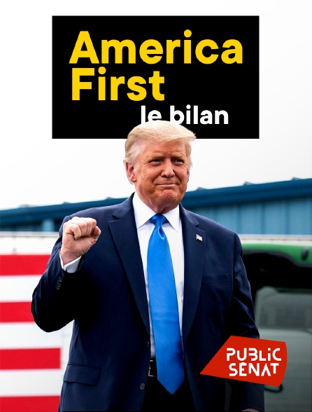 Public Sénat - America First, le bilan