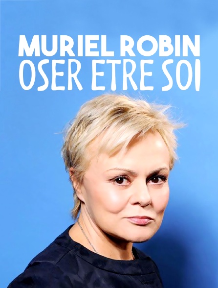 Muriel Robin, oser être soi