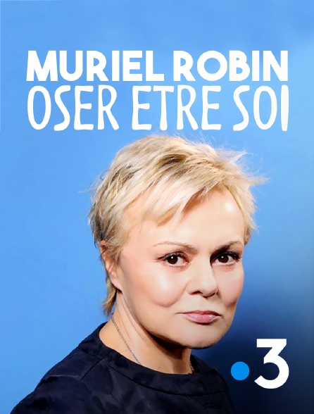 France 3 - Muriel Robin, oser être soi
