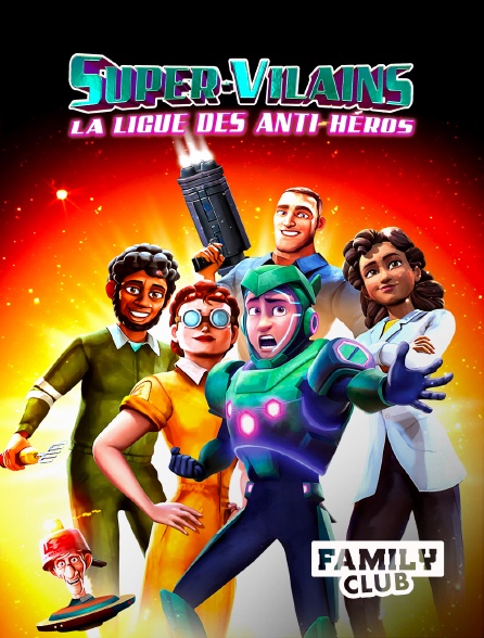 Family Club - Super-Vilains : La ligue des anti-héros