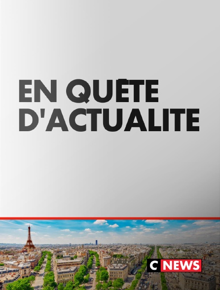 CNEWS - En quête d'actualité