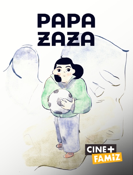 Ciné+ Famiz - Papa Zaza