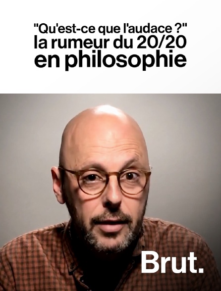 Brut - "Qu'est-ce que l'audace ?" : la rumeur du 20/20 en philosophie