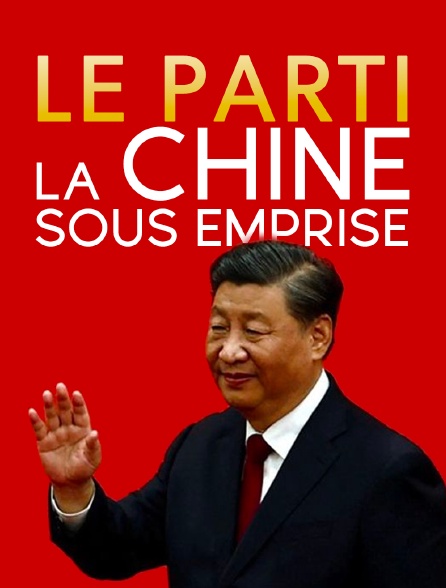 Le parti, la Chine sous emprise