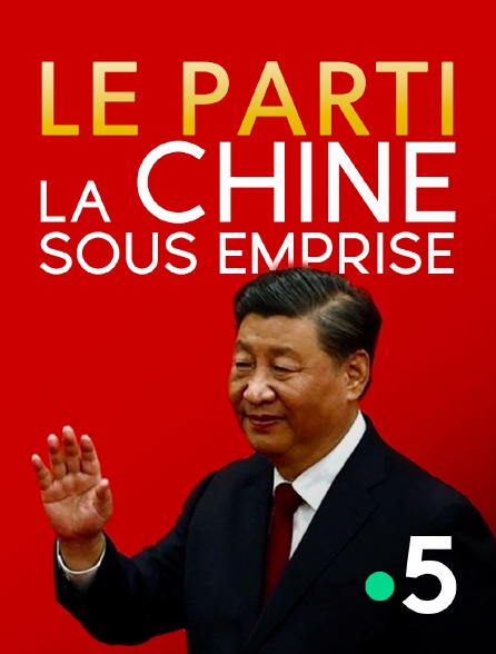 France 5 - Le parti, la Chine sous emprise