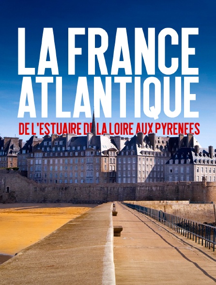 La France Atlantique, de l'estuaire de la Loire aux Pyrénées
