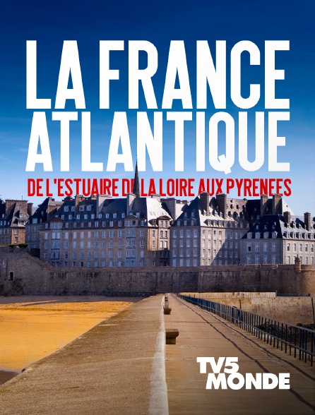 TV5MONDE - La France Atlantique, de l'estuaire de la Loire aux Pyrénées