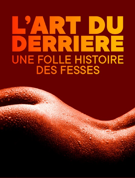 L'art du derrière, une folle histoire des fesses