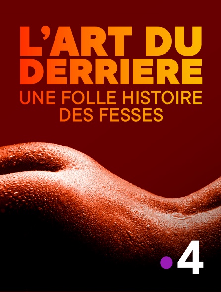 France 4 - L'art du derrière, une folle histoire des fesses