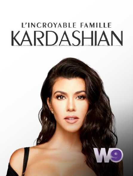 W9 - L'incroyable Famille Kardashian
