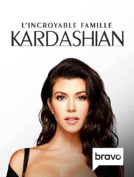 Bravo - L'incroyable Famille Kardashian en replay