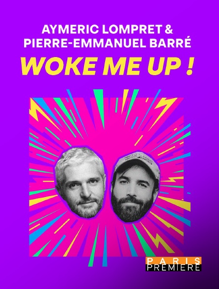 Paris Première - Aymeric Lompret & Pierre-Emmanuel Barré : Woke me up !