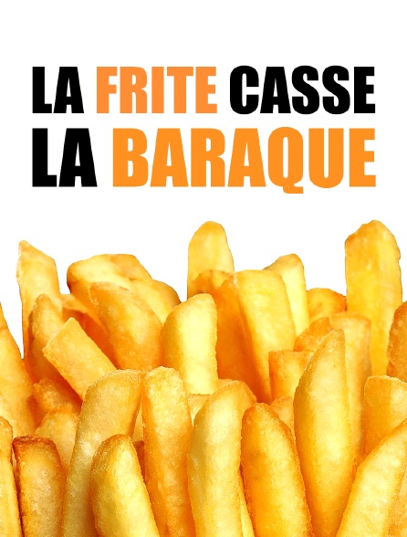 La frite casse la baraque