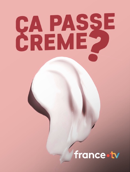 france.tv - Ça passe crème ?