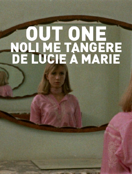 Out One - Noli me tangere : de Lucie à Marie