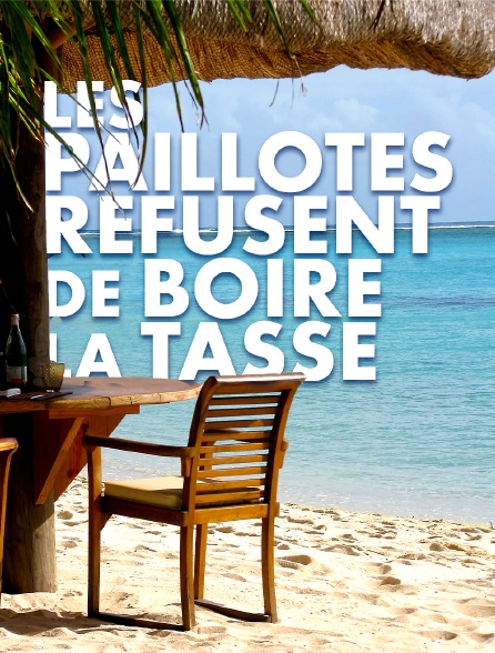 Les paillotes refusent de boire la tasse