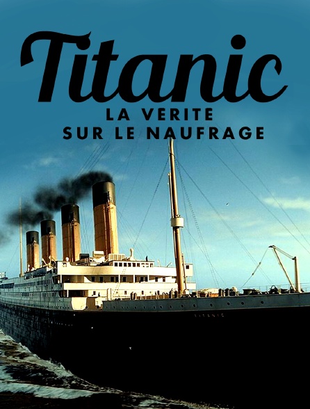 Titanic, la vérité sur le naufrage