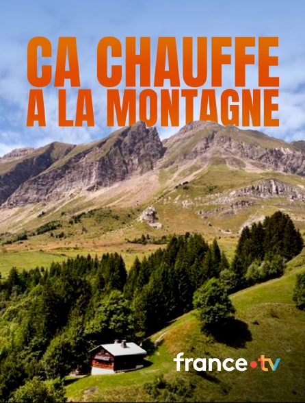 france.tv - Ça chauffe à la montagne